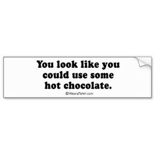 PICKUP LINES   "You could use some hot chocolate" Bumper Sticker