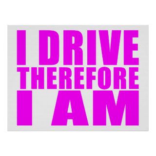 Funny Girl Drivers Quotes  I Drive Therefore I am Print