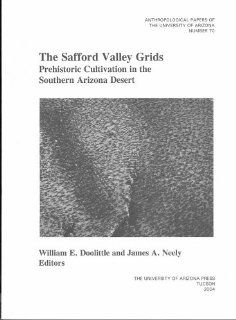 The Safford Valley Grids Prehistoric Cultivation in the Southern Arizona Desert (Anthropological Papers) William E. Doolittle, James A. Neely 9780816524280 Books