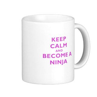 Keep Calm and Become a Ninja Coffee Mug