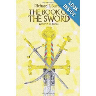 The Book of the Sword With 293 Illustrations (Dover Military History, Weapons, Armor) Sir Richard F. Burton 9780486254340 Books