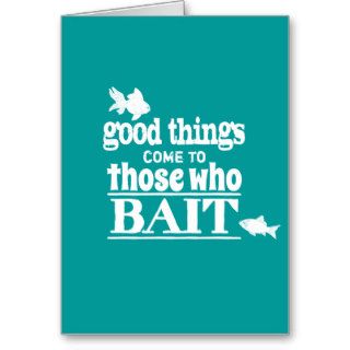 Good Things Come To Those Who Bait Card