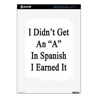 I Didn't Get An A In Spanish I Earned It iPad 3 Skin