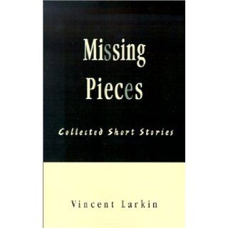 Missing Pieces Collected Short Stories Vincent Larkin 9781401014421 Books