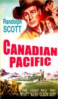 Canadian Pacific Randolph Scott, Jane Wyatt, Victor Jory, Nancy Olsen, Edwin L. Marin Movies & TV