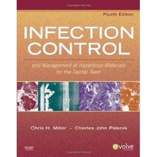 Infection Control and Management of Hazardous Materials for the Dental Team, 4e (INFECTION CONTROL & MGT/ HAZARDOUS MAT/ DENTAL TEAM ( MILLER)) 4th (fourth) Edition by Miller BA MS PhD, Chris H., Palenik MS PhD MBA, Charles published by Mosby (2009) B