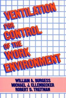 Ventilation for Control of the Work Environment William A. Burgess, Michael J. Ellenbecker, Robert D. Treitman 9780471892199 Books