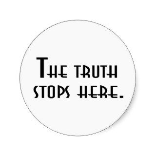 The Truth Stops Here Round Sticker