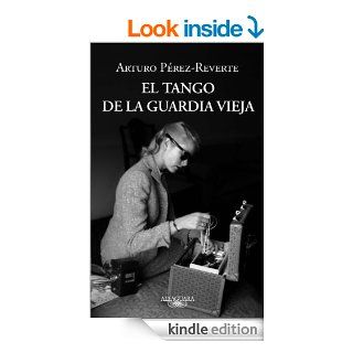 El tango de la Guardia Vieja (Spanish Edition) eBook Arturo Prez Reverte Kindle Store
