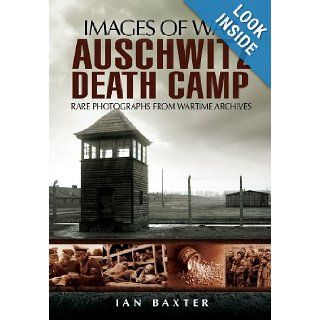 AUSCHWITZ DEATH CAMP (Images of War) Ian Baxter 9781848840720 Books