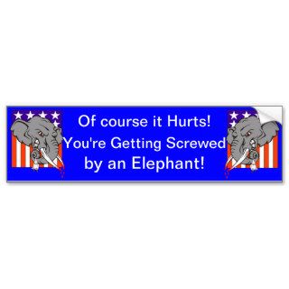 You're getting screwed by an elephant bumper stickers