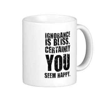Insulting Mug #6   Ignorance. Unusual gift.