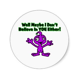 Alien Doesn't Believe In You Either Round Stickers