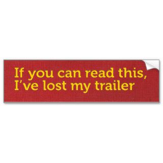 If you can read this, I’ve lost my trailer Bumper Stickers