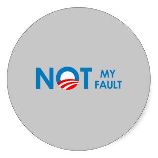 Anti Obama   Not my fault Stickers