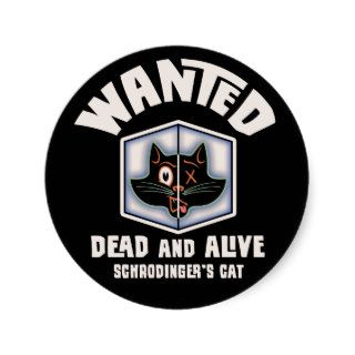 Schrodinger's Cat Wanted Round Stickers