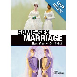 Same Sex Marriage Moral Wrong or Civil Right? (Exceptional Social Studies Titles for Upper Grades) Tricia Andryszewski 9780822571766 Books