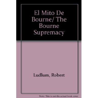 El Mito De Bourne/ The Bourne Supremacy (Spanish Edition) Robert Ludlum 9788432038150 Books