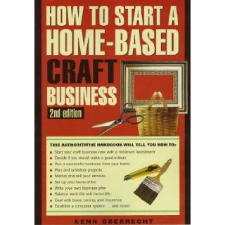 How to Start a Home Based Craft Business (Home Based Business Series) Kenn Oberrecht 9780762700660 Books