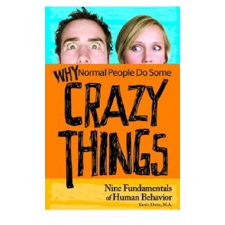 Why Normal People Do Some Crazy Things Nine Fundamentals of Human Behavior Kevin Davis 9780981934303 Books