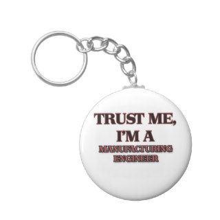 Trust Me I'm A MANUFACTURING ENGINEER Key Chains
