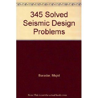 345 Solved Seismic Design Problems Majid Baradar 9781888577167 Books