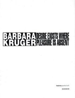 Barbara Kruger Desire Exists Where Pleasure is Absent Veit Grner, Frank Thorsten Moll, Hilke Wagner, Barbara Kruger 9783938025956 Books