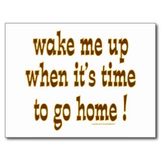 Wake Me Up When It's Time To Go Home Postcards
