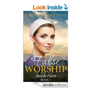 Amish Home False Worship Amish Home (Amish Faith Series Book 1) eBook Rachel Stoltzfus, Amish Home Kindle Store