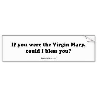 PICKUP LINES   "If you were the Virgin Mary, could Bumper Sticker