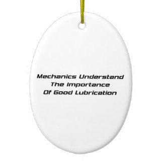 Mechanics Understand The Importance Of Good Lube Ornaments