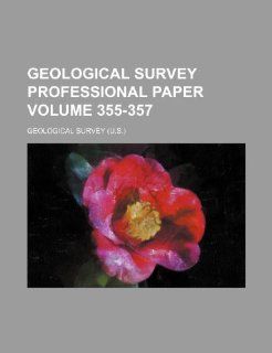 Geological Survey professional paper Volume 355 357 Geological Survey 9781235868856 Books