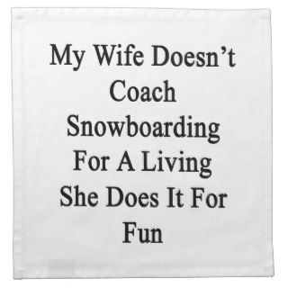 My Wife Doesn't Coach Snowboarding For A Living Sh Printed Napkin