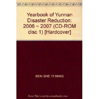 Yearbook of Yunnan Disaster Reduction 2006 ~ 2007 (CD ROM disc 1) [Hardcover] BEN SHE.YI MING 9787541630262 Books