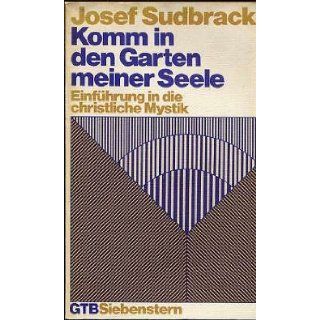 Komm in den Garten meiner Seele Einf. in d. christl. Mystik (Gutersloher Taschenbucher Siebenstern ; 329) (German Edition) Josef Sudbrack 9783579037448 Books