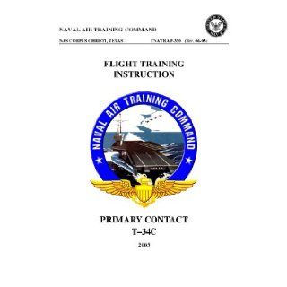 CNATRA P 330 (Rev. 06 03) Contact Flight Training Instruction (T 34C) NAVAL AIR TRAINING COMMAND NAVAL AIR TRAINING COMMAND Books