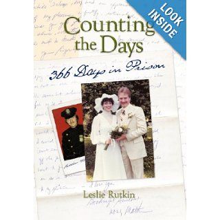 Counting the Days 366 Days in Prison Leslie Rutkin 9781468539219 Books