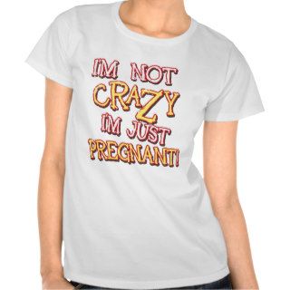 Not Crazy Just Pregnant Tshirt