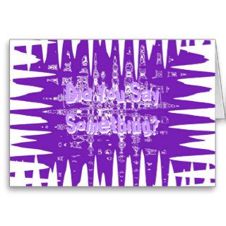 Did You Say Something, I'm Sorry, purple design Card