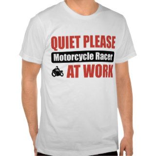Quiet Please Motorcycle Racer At Work Tee Shirts