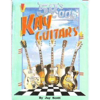 '50's Cool Kay Guitars Jay Scott, William Draffen 0752187100003 Books