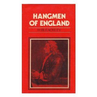 The hangmen of England  how they hanged and whom they hanged  the life story of Jack Ketch through two centuries Horace Bleackley 9780715811849 Books