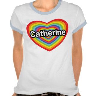 I love Catherine rainbow heart Tee Shirts