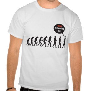 Evolution. Stop Following Me T Shirt