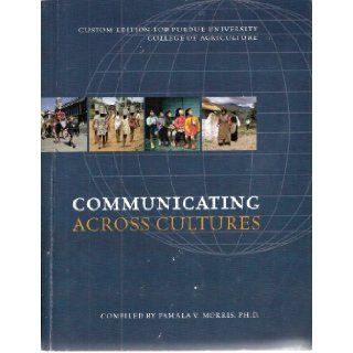 Communicating Across Cultures (Custom Edition for Purdue University College of Agriculture) Pamala V. Morris 9780555051535 Books