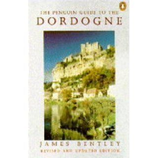 The Penguin Guide to the Dordogne (Penguin Handbooks) James Bentley 9780140469684 Books