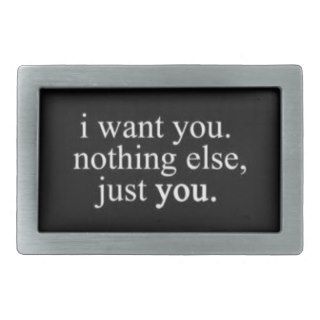 I WANT YOU NOTHING ELSE JUST YOU LOVE COMMENTS EXP BELT BUCKLES