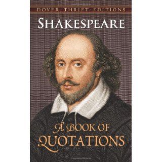 Shakespeare A Book of Quotations (Dover Thrift Editions) William Shakespeare 9780486404356 Books