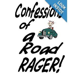 Confessions Of A Road Rager How To Survive Road Rage Jim Miller 9781440469787 Books