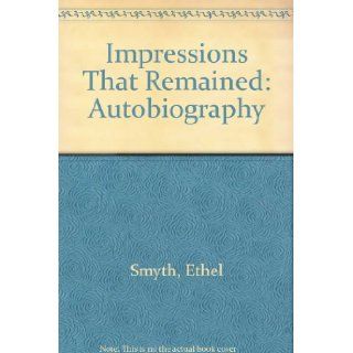 Impressions That Remained Memoirs (Da Capo Press music reprint series) Ethel Smyth 9780306761072 Books